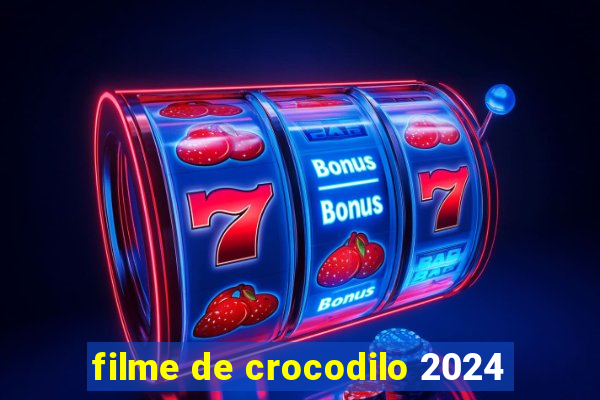 filme de crocodilo 2024