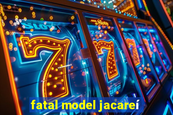 fatal model jacareí