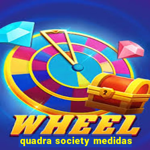 quadra society medidas