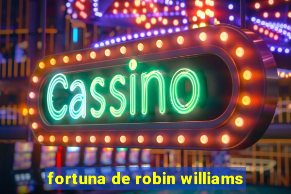 fortuna de robin williams