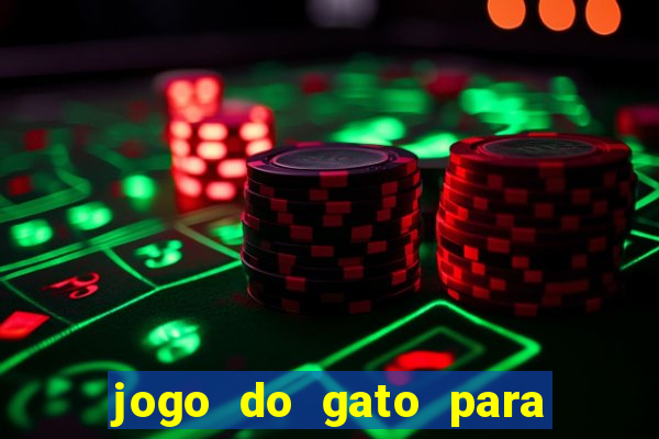 jogo do gato para ganhar dinheiro