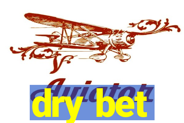 dry bet