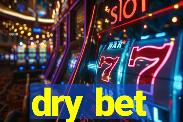 dry bet