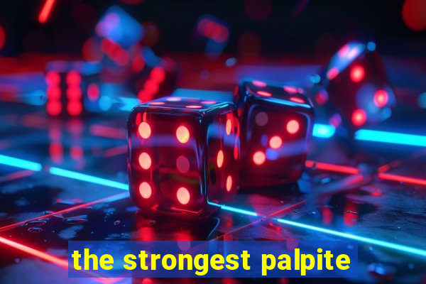 the strongest palpite