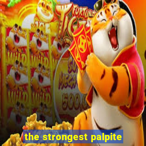 the strongest palpite