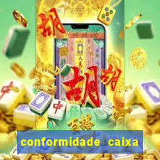 conformidade caixa quanto tempo demora