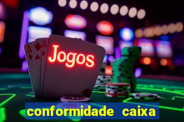 conformidade caixa quanto tempo demora