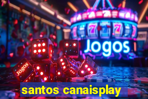 santos canaisplay