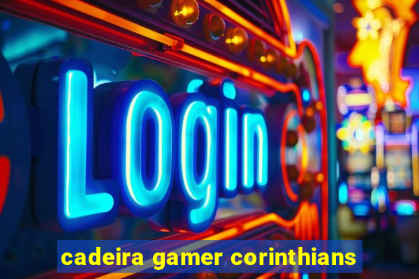 cadeira gamer corinthians