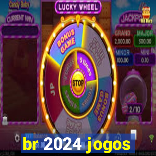 br 2024 jogos