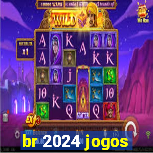 br 2024 jogos