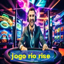 jogo rio rise