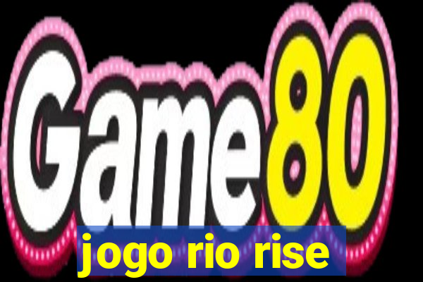 jogo rio rise