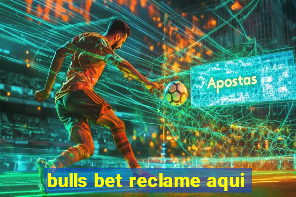 bulls bet reclame aqui