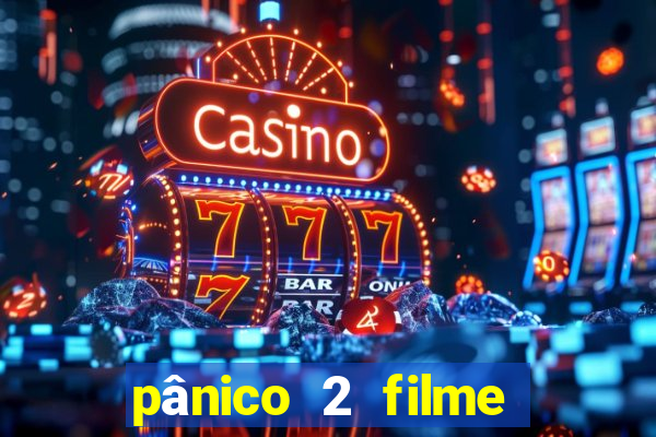 pânico 2 filme completo dublado mega filmes