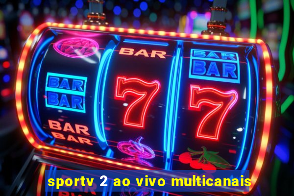 sportv 2 ao vivo multicanais