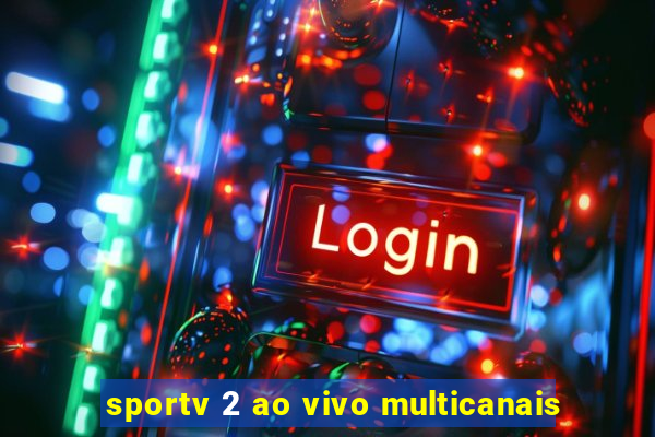 sportv 2 ao vivo multicanais