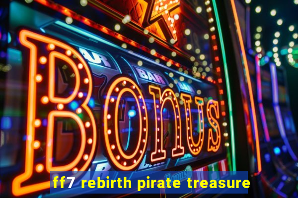 ff7 rebirth pirate treasure