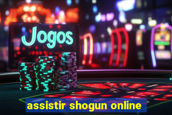 assistir shogun online