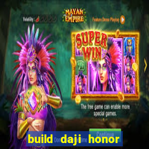 build daji honor of kings