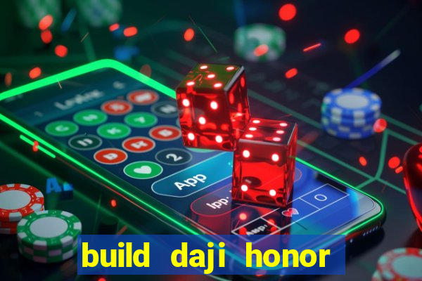 build daji honor of kings