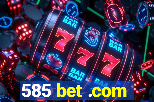 585 bet .com