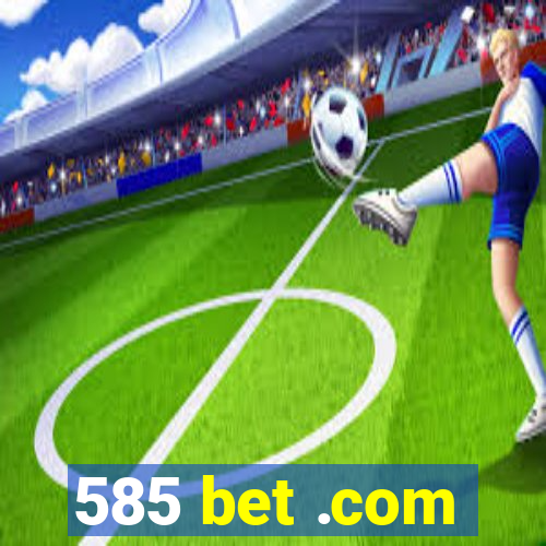 585 bet .com