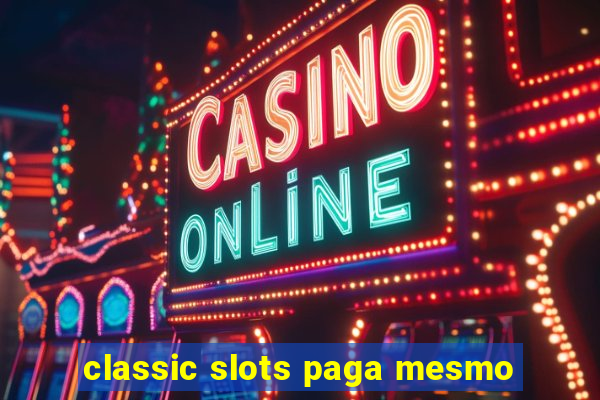 classic slots paga mesmo