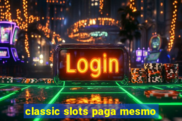 classic slots paga mesmo