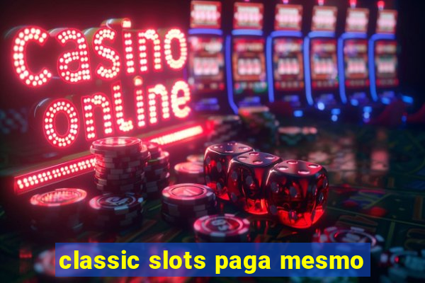 classic slots paga mesmo