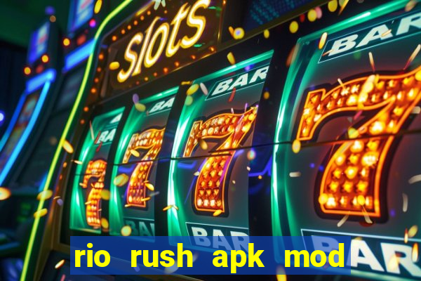 rio rush apk mod dinheiro infinito