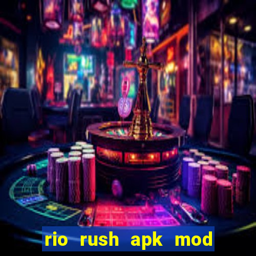 rio rush apk mod dinheiro infinito