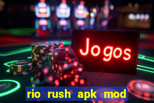 rio rush apk mod dinheiro infinito