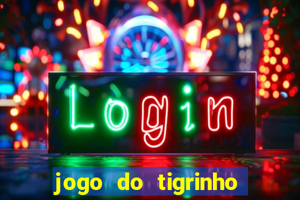 jogo do tigrinho sem deposito