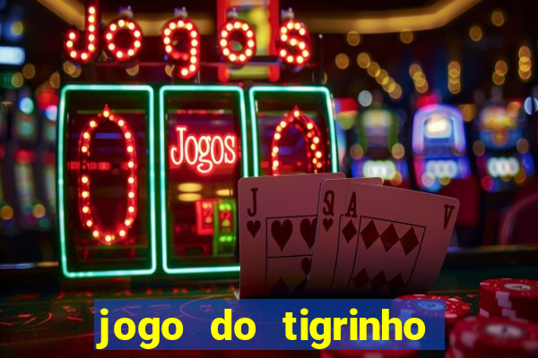 jogo do tigrinho sem deposito