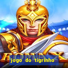 jogo do tigrinho sem deposito