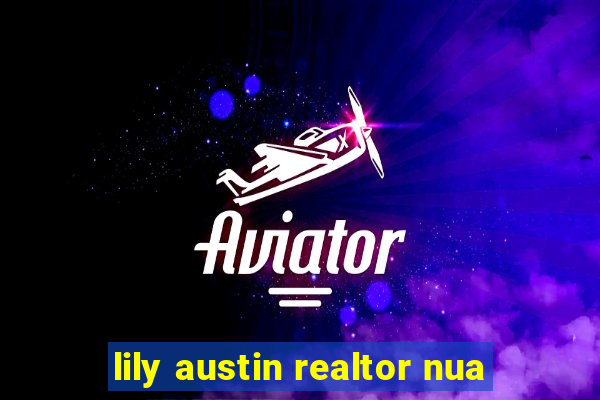 lily austin realtor nua