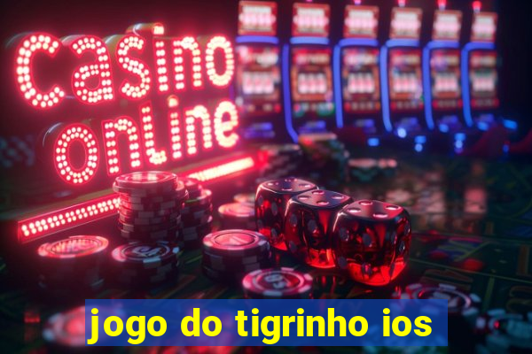 jogo do tigrinho ios