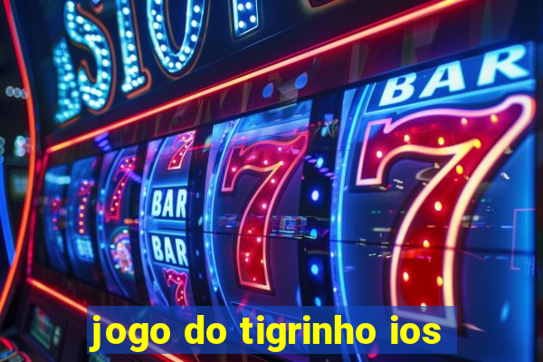 jogo do tigrinho ios