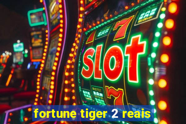 fortune tiger 2 reais