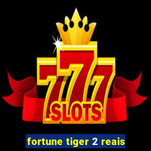 fortune tiger 2 reais