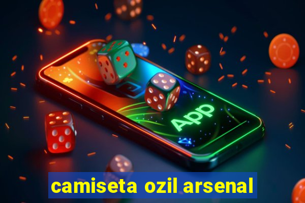 camiseta ozil arsenal