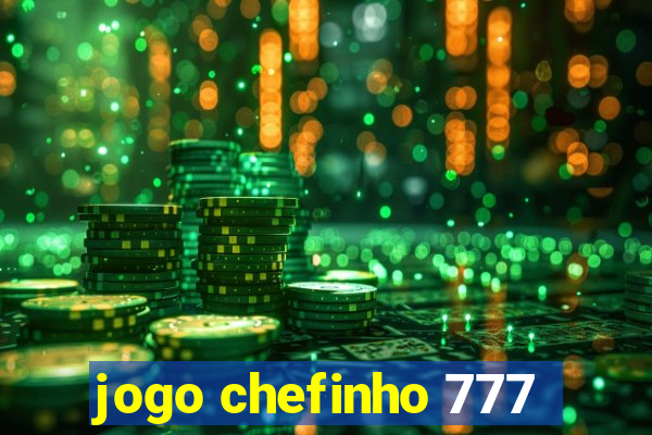 jogo chefinho 777