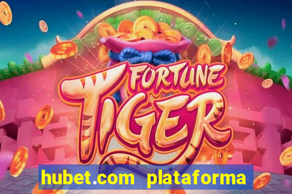 hubet.com plataforma de jogos