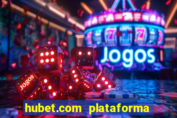 hubet.com plataforma de jogos