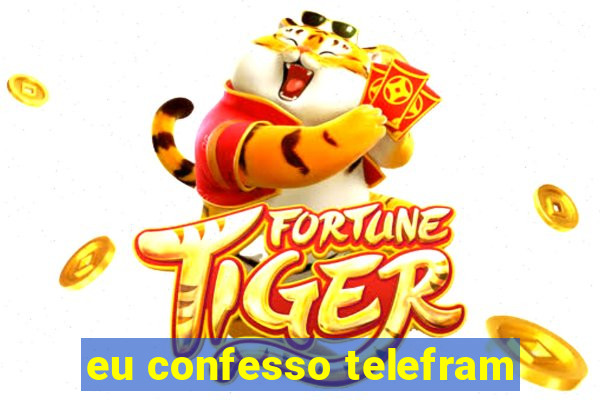 eu confesso telefram