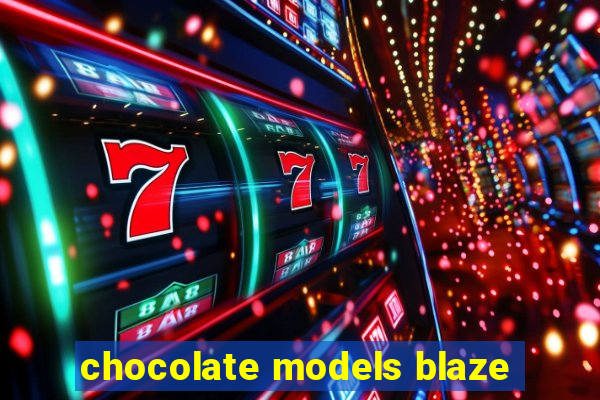 chocolate models blaze