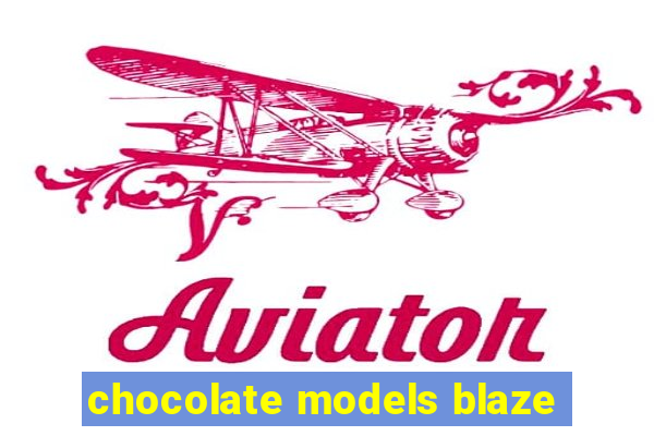 chocolate models blaze