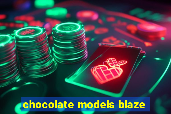 chocolate models blaze