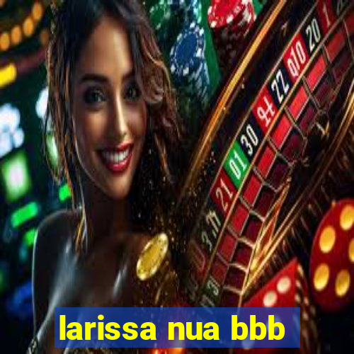 larissa nua bbb